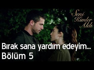Bırak sana yardım edeyim... - Seni Kimler Aldı 5. Bölüm