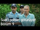 Suat'ı polisler götürüyor! - Seni Kimler Aldı 9. Bölüm