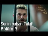 Senin baban Talat! - Seni Kimler Aldı 9. Bölüm