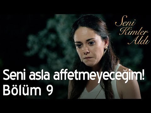 Seni asla affetmeyeceğim! - Seni Kimler Aldı 9. Bölüm