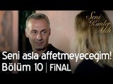 Seni asla affetmeyeceğim! - Seni Kimler Aldı 10. Bölüm | Final