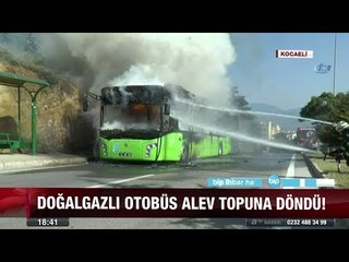 Doğalgazlı otobüs alev topuna döndü! - 14 temmuz 2017