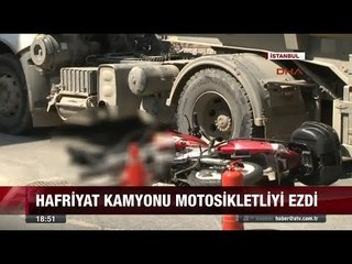 Hafriyat Kamyonu Motosikletliyi Ezdi - 20 Temmuz 2017