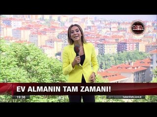 Ev almanın tam zamanı! - 25 Temmuz 2017