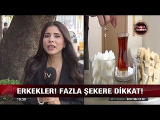 Erkekler! Fazla Şekere Dikkat - 1 Ağustos 2017