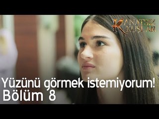 Senin yüzünü bile görmek istemiyorum!  - Kanatsız Kuşlar 8. Bölüm