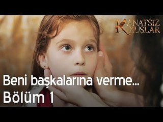 Beni başkalarına verme... - Kanatsız Kuşlar 1. Bölüm