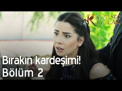 Bırakın kardeşimi! - Kanatsız Kuşlar 2. Bölüm