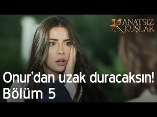 Onur'dan uzak duracaksın!  - Kanatsız Kuşlar 5. Bölüm