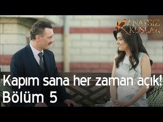 Kapım sana her zaman açık!  - Kanatsız Kuşlar 5. Bölüm