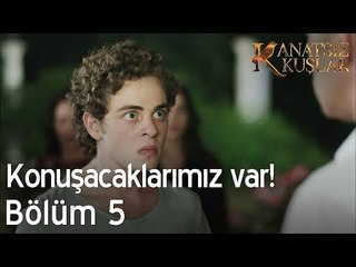 Konuşacaklarımız var!  - Kanatsız Kuşlar 5. Bölüm