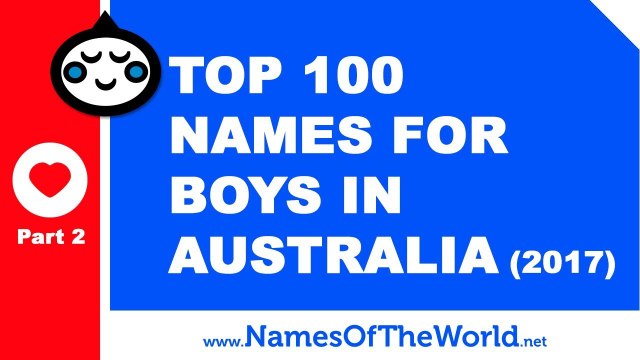 Top 100 baby boy names in Australia 2017 Part 2 - the best baby names - namesoftheworld.net