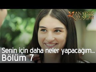 Senin için daha neler yapacağım! - Kanatsız Kuşlar 7. Bölüm