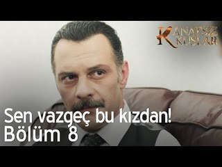 Onur sen vazgeç bu kızdan!  - Kanatsız Kuşlar 8. Bölüm