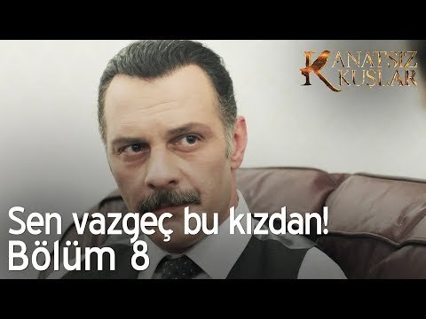 Onur sen vazgeç bu kızdan! - Kanatsız Kuşlar 8. Bölüm