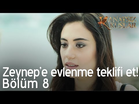 Zeynep'e evlenme teklifi et! - Kanatsız Kuşlar 8. Bölüm