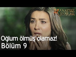 Oğlum ölmüş olamaz! - Kanatsız Kuşlar 9. Bölüm