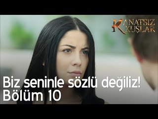 Biz seninle sözlü değiliz!  - Kanatsız Kuşlar 10. Bölüm