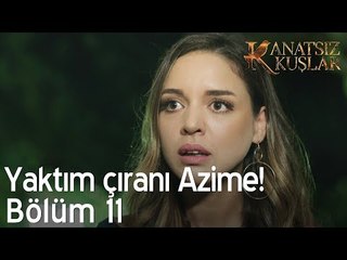 Yaktım çıranı Azime! - Kanatsız Kuşlar 11. Bölüm