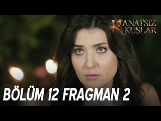 Kanatsız Kuşlar 12. Bölüm 2. Fragmanı