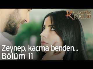 Zeynep, kaçma benden! - Kanatsız Kuşlar 11. Bölüm