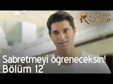 Sabretmeyi öğreneceksin Kaan! - Kanatsız Kuşlar 12. Bölüm