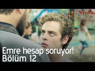 Emre hesap soruyor!  - Kanatsız Kuşlar 12. Bölüm