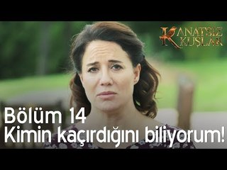 Kimin kaçırdığını biliyorum! - Kanatsız Kuşlar 14. Bölüm