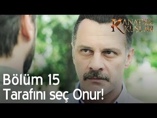 Tarafını seç Onur!  - Kanatsız Kuşlar 15. Bölüm
