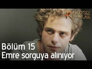 Emre sorguya alınıyor!  - Kanatsız Kuşlar 15. Bölüm