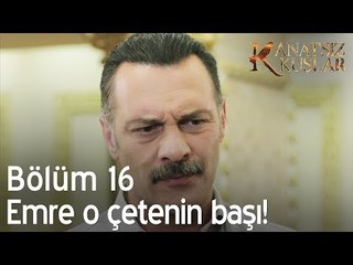 Emre o çetenin başı - Kanatsız Kuşlar 16. Bölüm