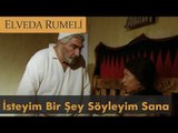 İsteyim bir şey söyleyim sana - Elveda Rumeli