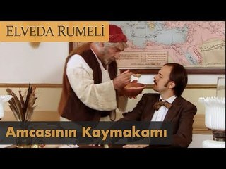 Amcasının kaymakamı - Elveda Rumeli