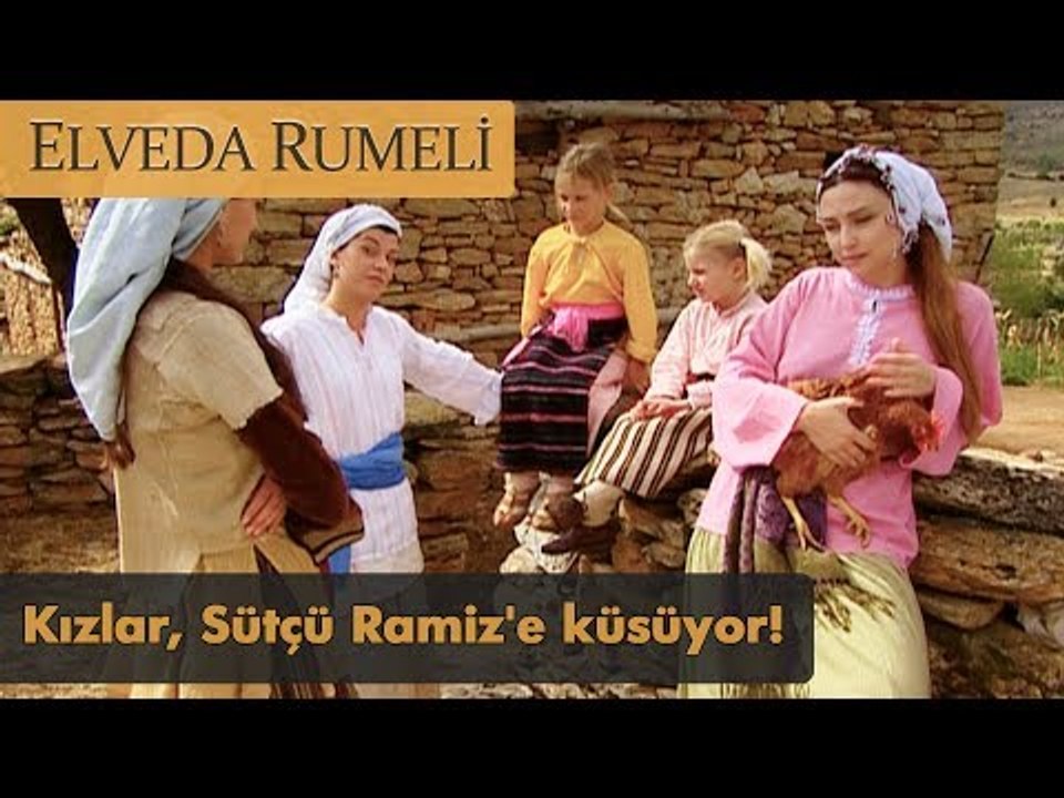 Kızlar,  Sütçü Ramiz'e küsüyor! - Elveda Rumeli