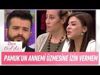 Pamuk'un Annemi üzmesine asla izin vermem! - Esra Erol'da 9 Haziran 2017