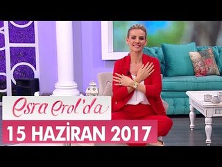 Esra Erol'da 15 Haziran 2017 Perşembe - Tek Parça