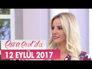 Esra Erol'da 12 Eylül 2017 Salı - Tek Parça