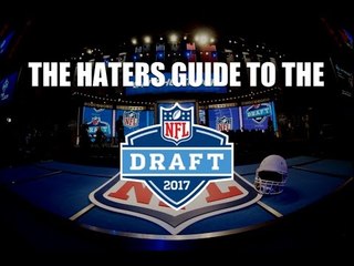 The Haters Guide to the 2017 NFL Draft