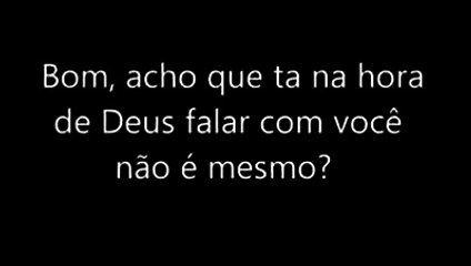 Deus fala com você agora!!!!