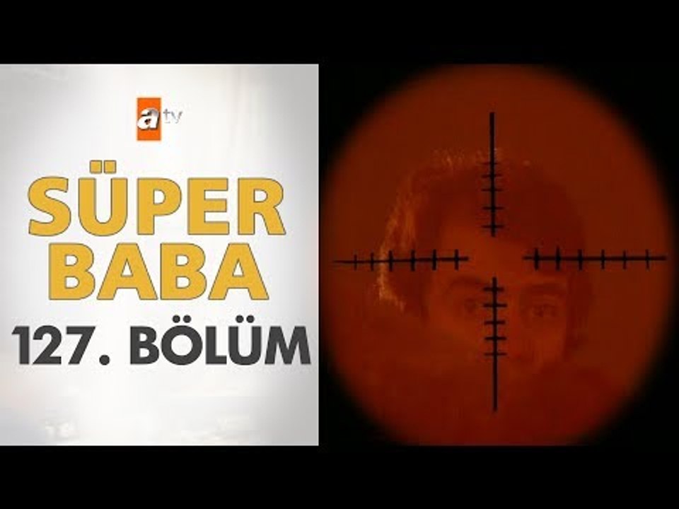 Süper Baba 127. Bölüm