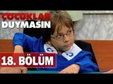 Çocuklar Duymasın 18. Bölüm, Tek Parça