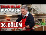 Çocuklar Duymasın 36. Bölüm, Tek Parça