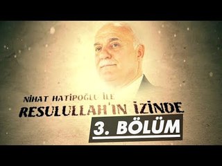 Nihat Hatipoğlu ile Resulullah'ın İzinde | 3. Bölüm