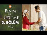 Benim için üzülme 5. bölüm