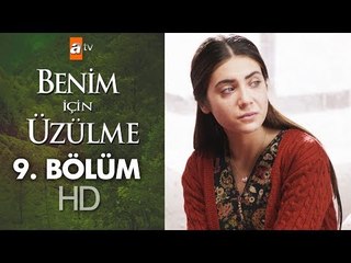Benim için üzülme 9. bölüm