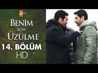 Benim için üzülme 14. bölüm