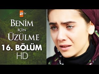 Benim için üzülme 16. bölüm