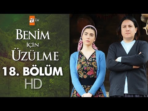 Benim için üzülme 18. bölüm