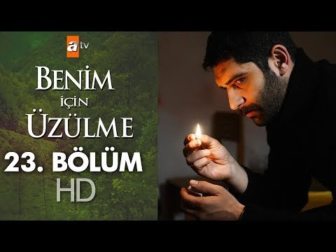 Benim için üzülme 23. bölüm