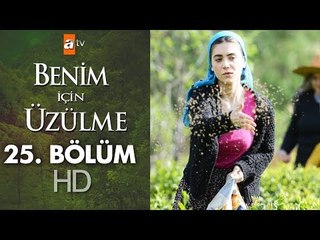 Benim için üzülme 25. bölüm